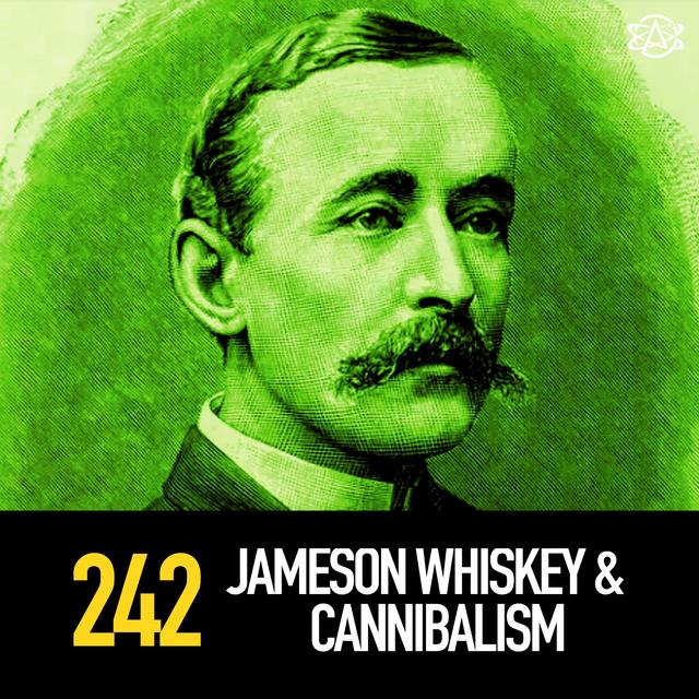 242 - Jameson Whiskey and Cannibalism - podcast episode cover