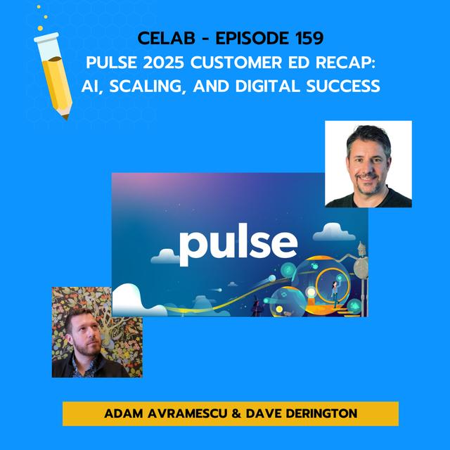 CELab - Ep 159 - Pulse 2025 Customer Education Recap: AI, Scaling, and Digital Success - podcast episode cover