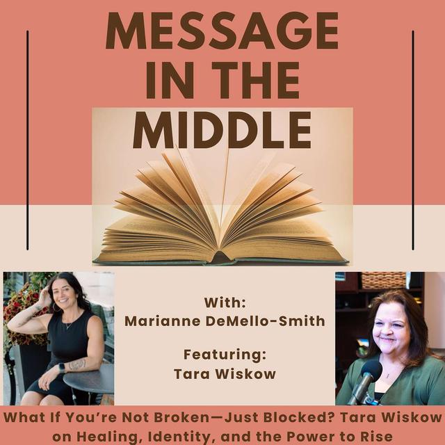 What If You’re Not Broken—Just Blocked? Tara Wiskow on Healing, Identity, and the Power to Rise - podcast episode cover