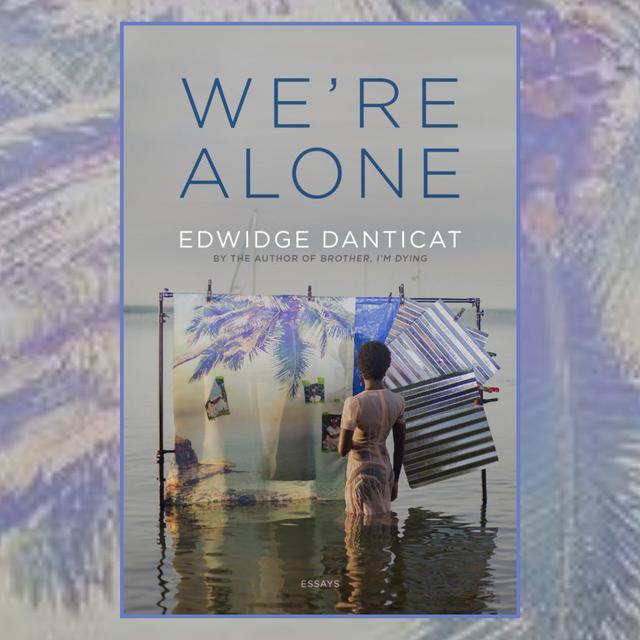 The Book Show | Edwidge Danticat – We’re Alone: Essays - podcast episode cover