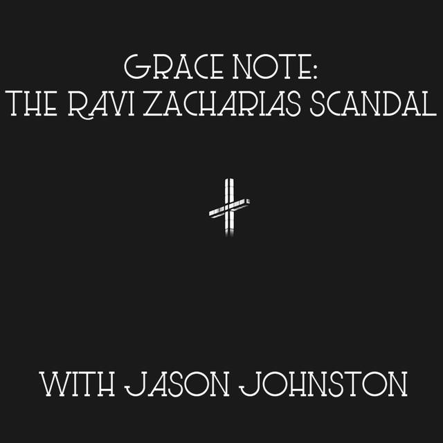 Grace Note: The Ravi Zacharias Scandal with Jason Johnston - podcast episode cover
