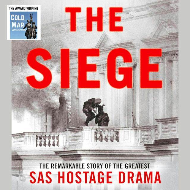 The Siege: The Remarkable Story of the Greatest SAS Hostage Drama with Ben Macintyre (365) - podcast episode cover