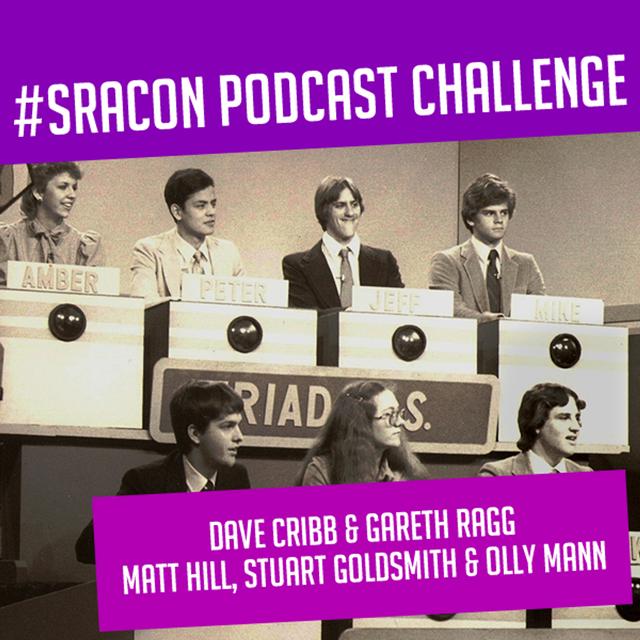 #SRACon Podcast Challenge - Dave Cribb & Gareth Ragg VS Matt Hill, Stuart Goldsmith & Olly Mann - podcast episode cover