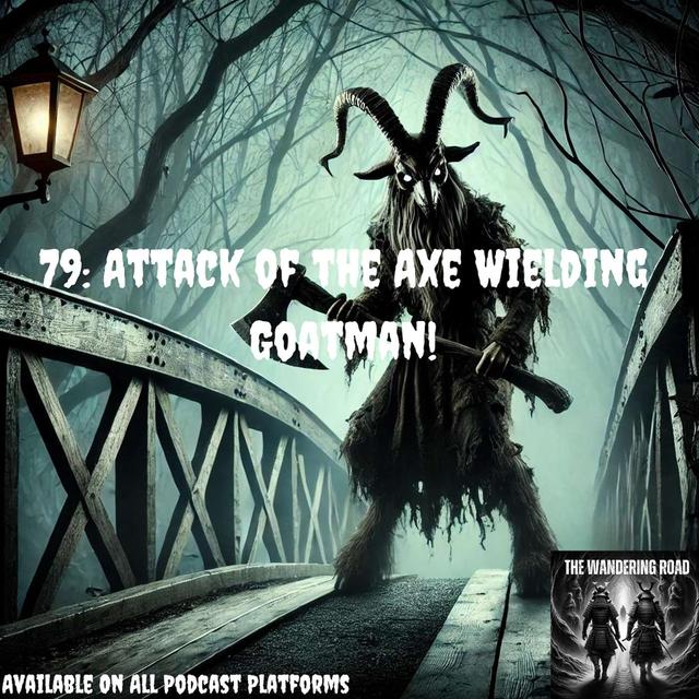79: Attack Of The Axe Wielding Goatman! - podcast episode cover