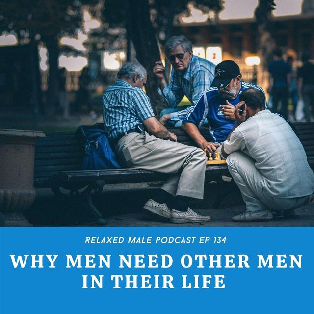 Why Men Need Men in Their Lives - podcast episode cover