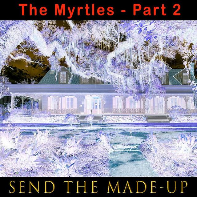 289 - The Myrtles: Part 2 - Send The Made-Up - podcast episode cover