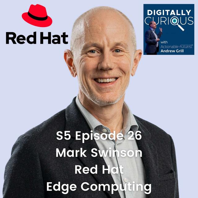S5 Episode 26: The Transformative Impact of Edge Computing with Mark Swinson from Red Hat - podcast episode cover