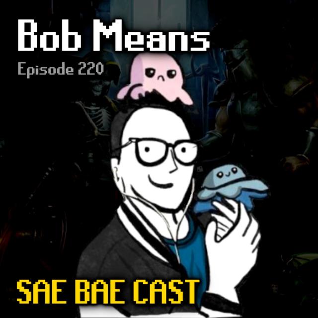Bob Means - Generative Game Design, Chess, Raids | Sae Bae Cast 220 - podcast episode cover