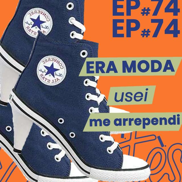 #74 - Era moda, usei, me arrependi - podcast episode cover