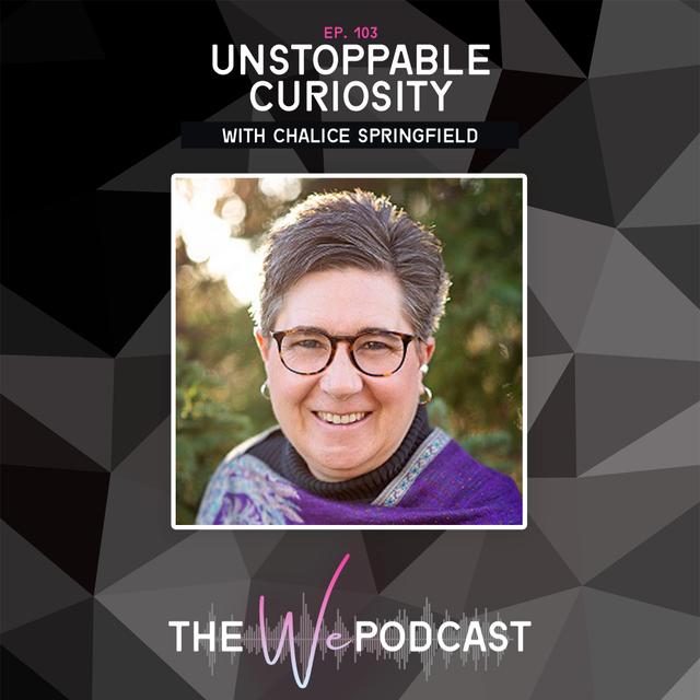 TWP 103: Unstoppable Curiosity with Chalice Springfield - podcast episode cover