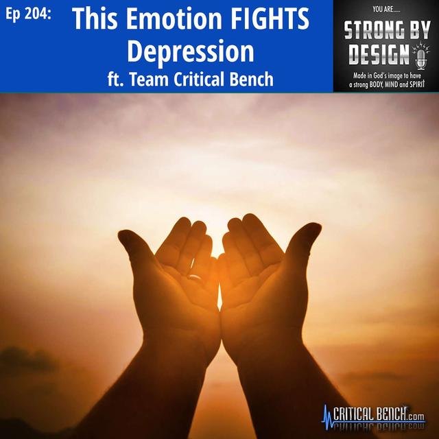 Ep 204 This Emotion FIGHTS Depression ft. Team Critical Bench - podcast episode cover