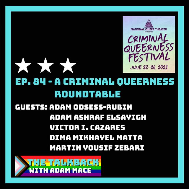 Ep. 84 - "A Criminal Queerness Roundtable" with Guests Adam Odsess-Rubin, Adam Ashraf Elsayigh, Victor I. Cazares, Dima Mikhayel Matta, and Martin Yousif Zebari - podcast episode cover