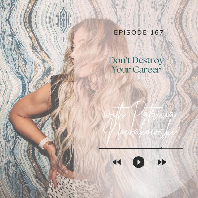 167. Don't Destroy Your Career - podcast episode cover