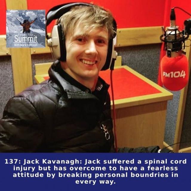 Jack Kavanagh: Jack suffered a spinal cord injury but has overcome to have a fearless attitude by breaking personal boundries in every way. - podcast episode cover