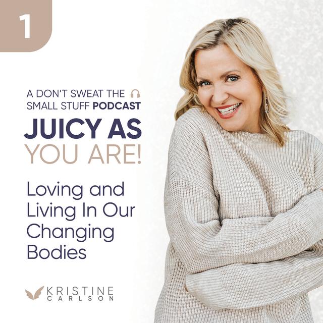 Juicy As You Are Series: Loving and Living in Our Changing Bodies - podcast episode cover