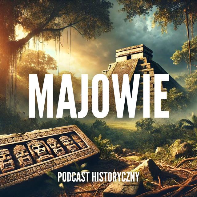 Tajemnice Majów: Cywilizacja, Kosmos, Upadek i Odkrycie! - podcast episode cover