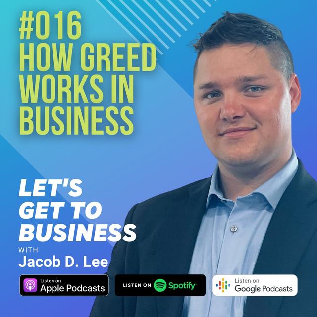 016 HOW GREED WORKS IN BUSINESS by Jacob D Lee - podcast episode cover