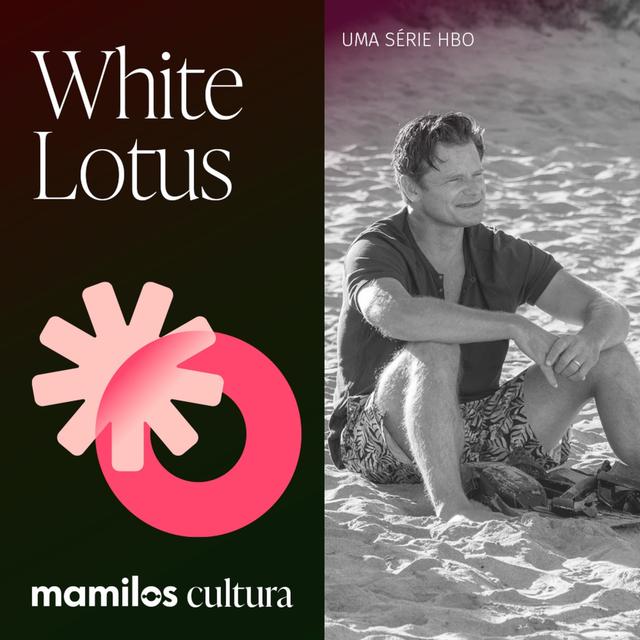 Mamilos Cultura 42: Série “The White Lotus” - Ressentimento em alta - podcast episode cover