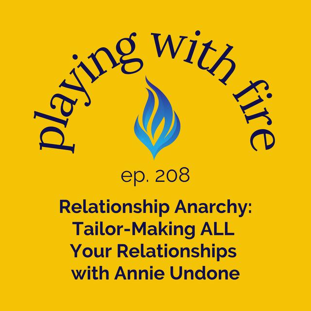 208 Relationship Anarchy: Tailor-Making ALL Your Relationships with Annie Undone - podcast episode cover