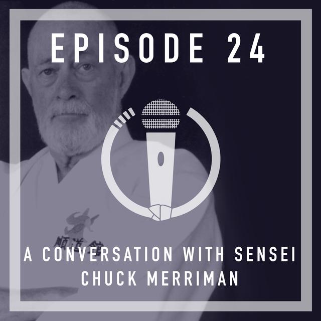 Episode 24 - A conversation with Sensei Chuck Merriman - podcast episode cover