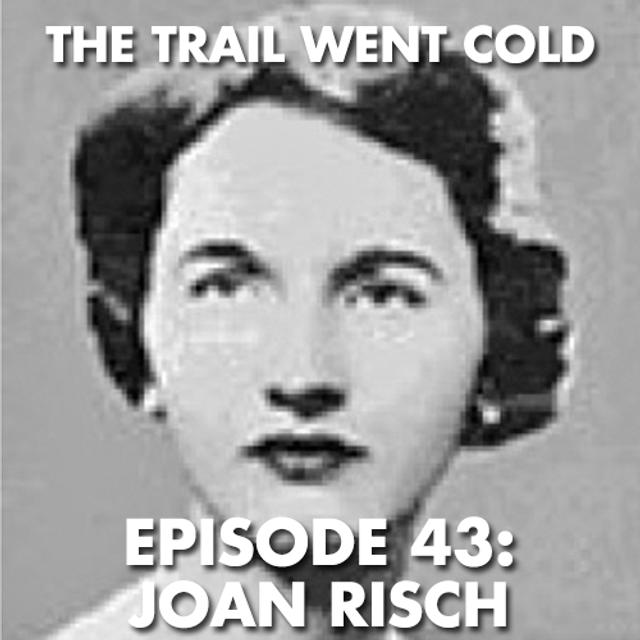The Trail Went Cold - Episode 43 - Joan Risch - podcast episode cover