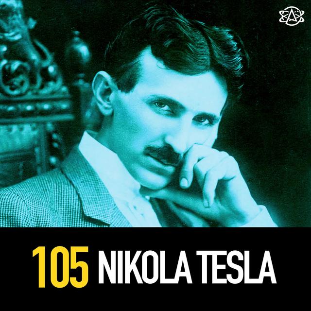 105 - Nikola Tesla: A Strange and Beautiful Mind - podcast episode cover
