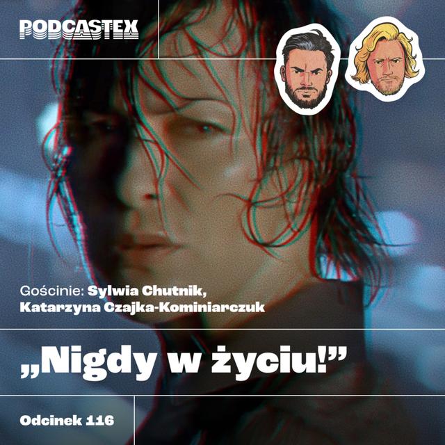 ODCINEK 116: "Nigdy w życiu!" (gościnie: Sylwia Chutnik i Katarzyna Czajka-Kominiarczuk) - podcast episode cover