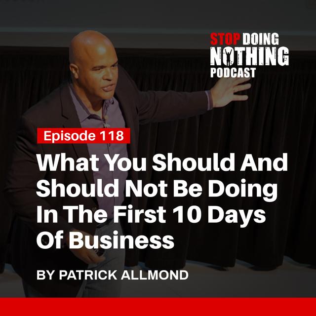 SDN118: What You Should And Should Not Be Doing In The First 10 Days Of Business - podcast episode cover