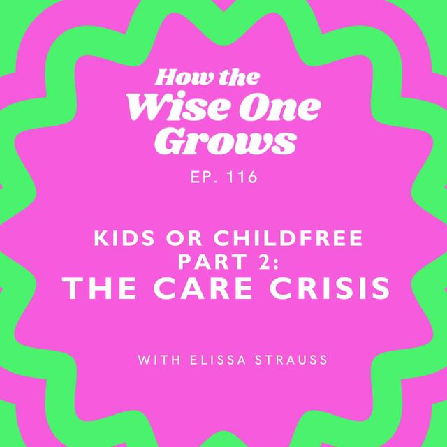 Kids or Childfree? The Truth About Care, Parenthood & Why It Matters with Elissa Strauss (116) - podcast episode cover