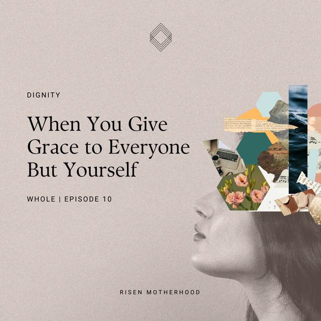 Whole 10: When You Give Grace to Everyone But Yourself - podcast episode cover