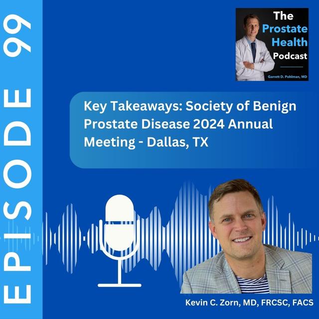 99: Key Takeaways: Society of Benign Prostate Disease 2024 Annual Meeting - Kevin C. Zorn, MD, FRCSC, FACS - podcast episode cover
