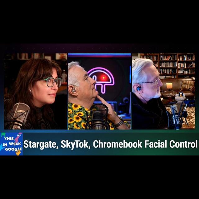 TWiG 803: Dadscrolling - Stargate, SkyTok, Chromebook Facial Control - podcast episode cover