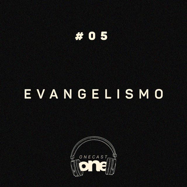 Evangelismo - ONE Cast #05 - podcast episode cover