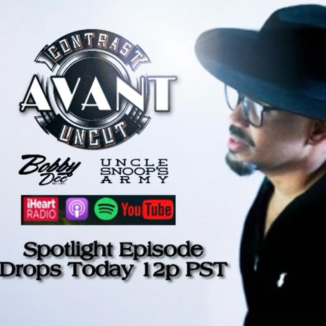 Uncle Snoops Army and Bobby Dee Presents Contrast Uncut SPOLIGHT EPISODE AVANT 20yrs My Thoughts ,Separated Read, Your Mind, New album Can We fall in Love - podcast episode cover