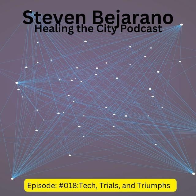 #018 Steven Bejarano - (Part Two) - Tech, Trials, and Triumphs - podcast episode cover