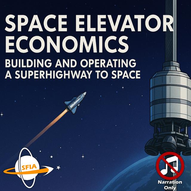 Space Elevator Economics - Building And Operating A Superhighway To Space (Narration Only) - podcast episode cover