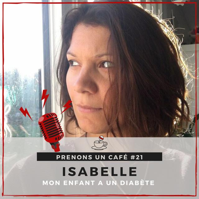 Prenons un café #21 - Isabelle - Mon enfant a un diabète - podcast episode cover