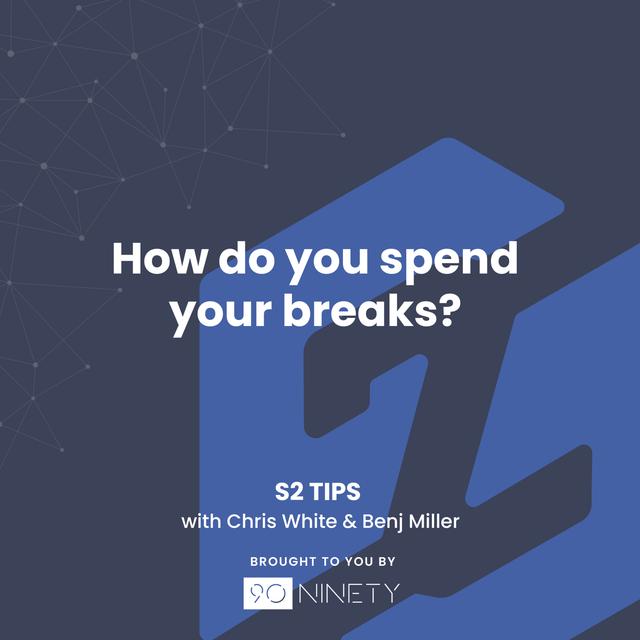 S2 Tips: How do you spend your breaks? - podcast episode cover