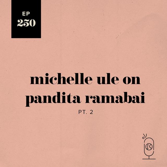 Michelle Ule on Pandita Ramabai Part 2 - podcast episode cover