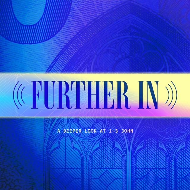 Further In / 1 John 2:28 - 3:10 - podcast episode cover