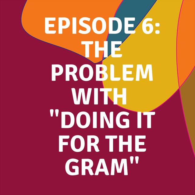 The Problem with "Doing it for the Gram" - podcast episode cover