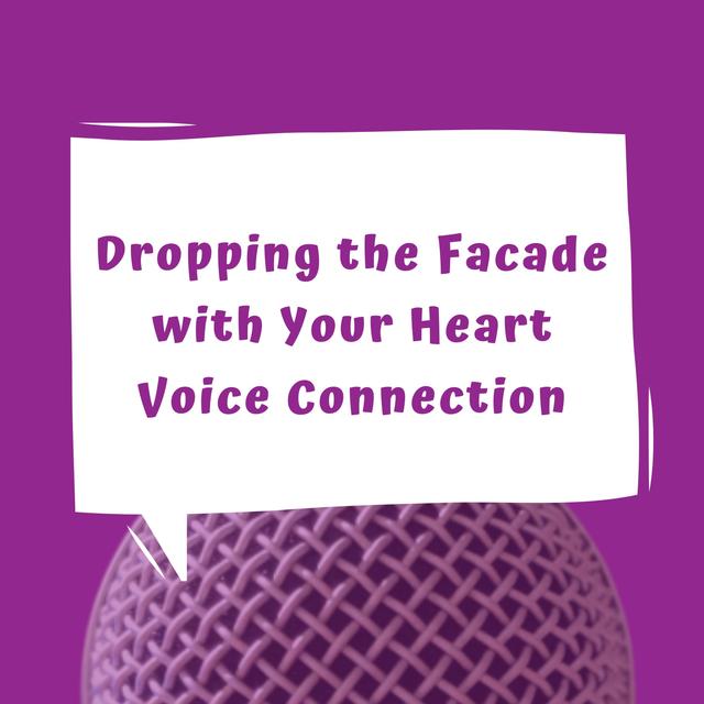 Dropping the Facade with Your Heart Voice Connection - Episode 17 - podcast episode cover