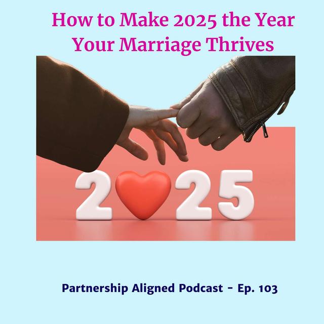 Ep 103 - How to Make 2025 the Year Your Marriage Thrives - podcast episode cover