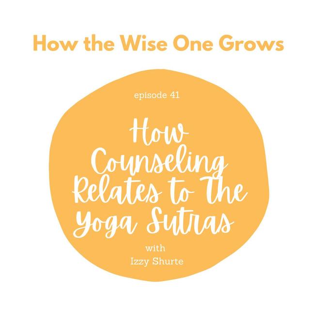 How Counseling Relates to the Yoga Sutras with Izzy Shurte (41) - podcast episode cover