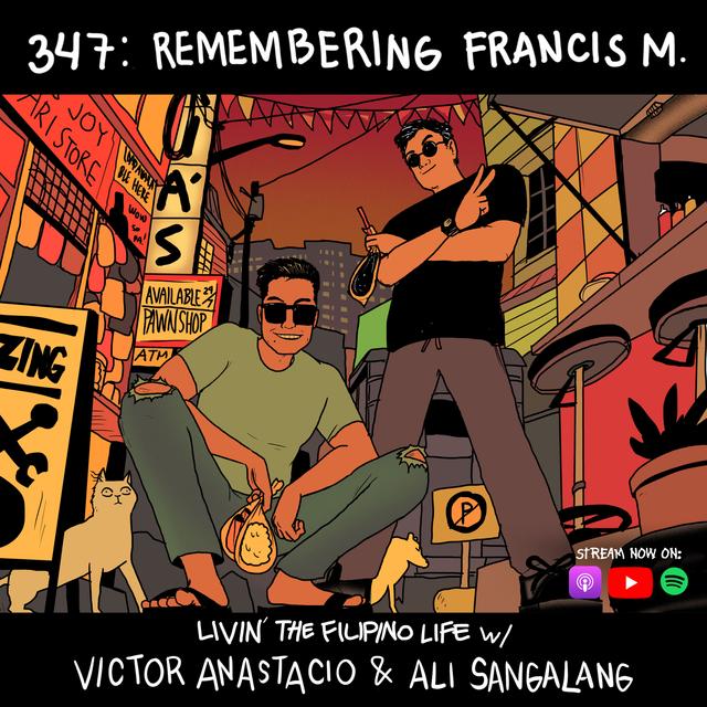 347: Remembering Francis M. - Livin’ The Filipino Life w/ Victor Anastacio & Ali Sangalang - podcast episode cover