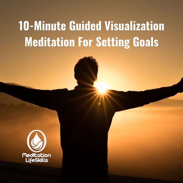 10-Minute Guided Visualization Meditation For Setting Goals - podcast episode cover