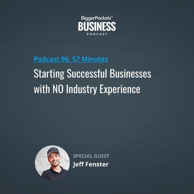 96: Starting Successful Businesses with NO Industry Experience with Jeff Fenster - podcast episode cover
