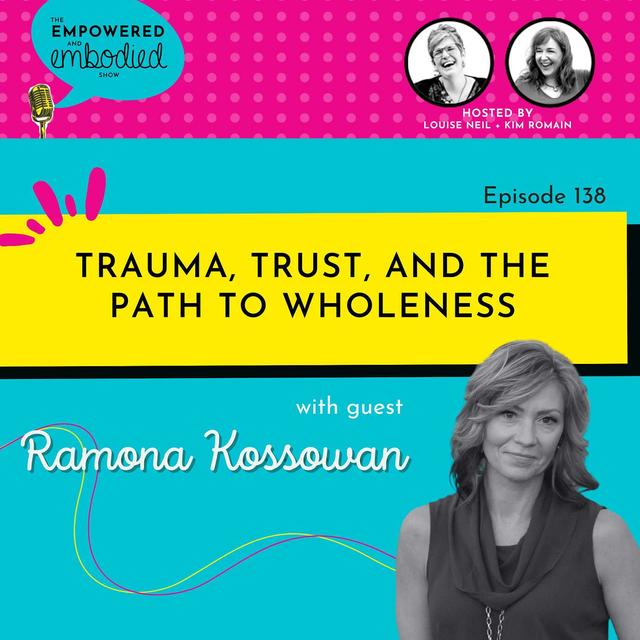 Trauma, Trust, and the Path to Wholeness with Ramona Kossowan - podcast episode cover