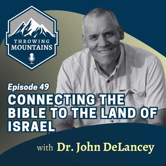 Connecting the Bible to the Land of Israel with Dr. John DeLancey - podcast episode cover