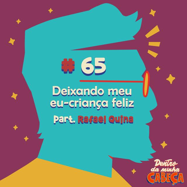Episódio 65 - Deixando meu eu-criança feliz (part. Rafael Quina) - podcast episode cover